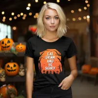 Eat, Drink, and Be Scary Halloween T-Shirt