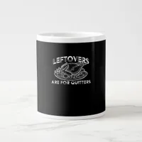 Leftovers Are For Quitters - Thanksgiving Giant Coffee Mug