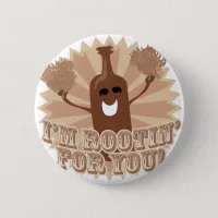 I'm rootin for you! pinback button