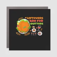 Leftovers Are For Quitters Funny Food Thanksgiving Car Magnet