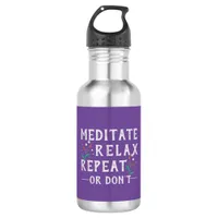 Meditate, Relax, Repeat or Don’t Stainless Steel