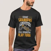 Some Grandpas Play Bingo Real Grandpas Play Tuba T-Shirt