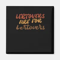 Funny Leftovers Are For Quitters Thanksgiving Esse Magnet