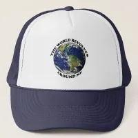 The World Revolves Around Me Trucker Hat