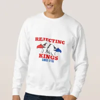 Rejecting Kings Since 1776 Classic Creative Design Sweatshirt