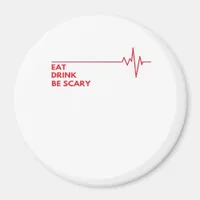 Eat Drink Be Scary Cool Unique Magnet