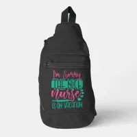 I Am Sorry The Nice Nurse Is On Vacation Sling Bag