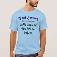 Set No Goals and None Will Be Broken T-Shirt