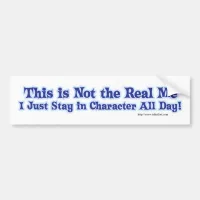 I Stay in Character All Day Bumper Sticker