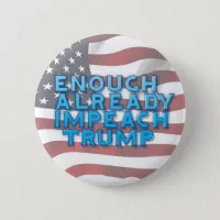 Enough Already Impeach Trump Button