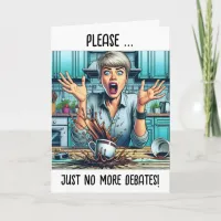 Please, No More Debates! Political Humor Card