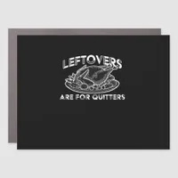 Leftovers Are For Quitters - Thanksgiving Car Magnet