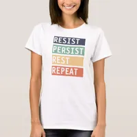 Resist Persist Rest Repeat  T-Shirt