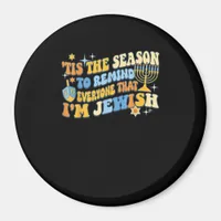 Tis Season To Everyone That Im Jewish Hanukkah Magnet