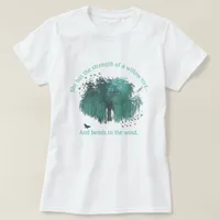 Inspiration Quote for Strength Weeping Willow Tree T-Shirt