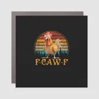 F-Caw-F Funny Quote Chicken Meme F-Caw-F Car Magnet