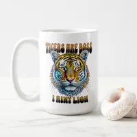 Tigers are Boss | I Aint Lion Coffee Mug