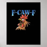 F-Caw-F Chicken Classic Cool Unique Poster