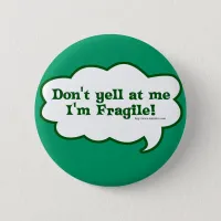 Dont Yell Im Fragile Pinback Button