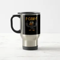 F-Caw-F Sarcastic Joke Funny Crow Meme Humor Travel Mug