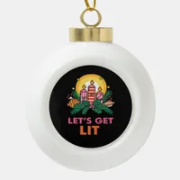Let's Get Lit  Ceramic Ball Christmas Ornament