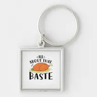 All About That Baste Thanksgiving Day Creative Des Keychain