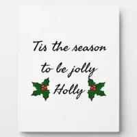 Tis The Season To Be Holly  Plaque
