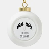 Till Death Do Us Part Boxy Ceramic Ball Christmas Ornament