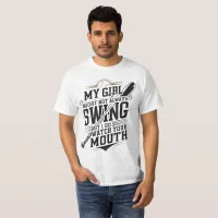 My Girl Might Not Always Swing But I Do So  T-Shirt