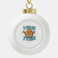 I Yam What I Yam Classic Design For Thanksgiving  Ceramic Ball Christmas Ornament