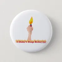 I Did Not Stop Belivin Pinback Button