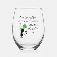 Weather Outside Is Frightful, Wine Is Delightful Stemless Wine Glass