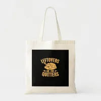 Leftovers Are For Quitters Funny Thanksgiving Turk Tote Bag