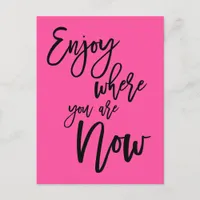 Enjoy Where You Are Now Quote Black Script Pink Postcard