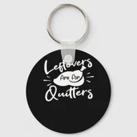 Leftovers Are For Quitters Cute V-Neck Keychain