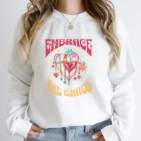 Embrace the Chaos Sweatshirt