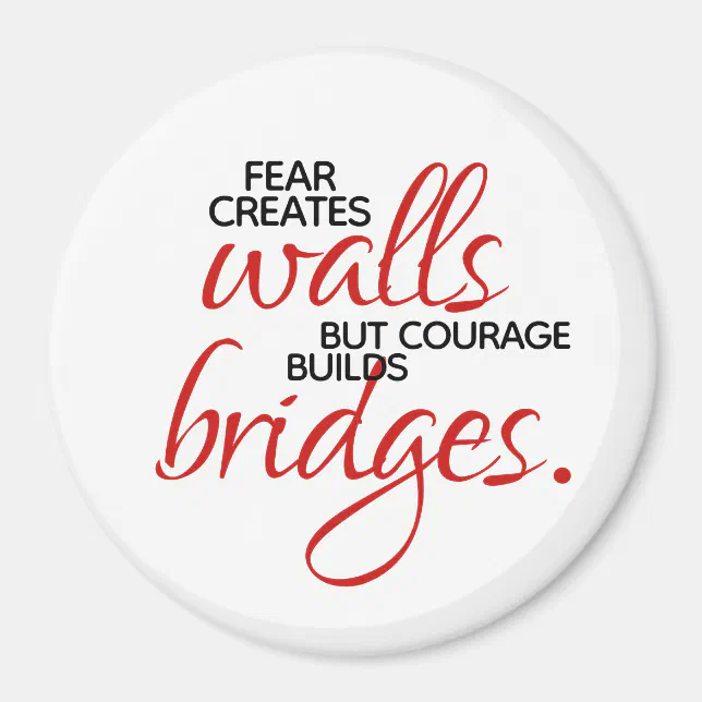 Inspirational Words Courage Builds Bridges Magnet