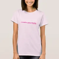 I Would Have Picked Duckie! T-Shirt