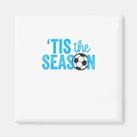 Soccer For Teen Girls Tis The Season Magnet