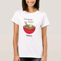 Everyone Loves Ramen | Funny Ramen Food Pun   T-Shirt