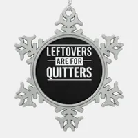 Leftovers Are For Quitters Thanksgiving Funny Quot Snowflake Pewter Christmas Ornament