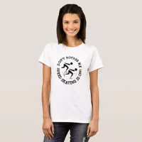 Dont Bother Me, Speed Skating is on Humorous Shirt