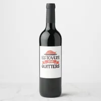 Leftovers Are For Quitters Funny Thanksgiving Quot Wine Label