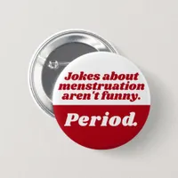 Menstruation Jokes Period Red White Funny Slogan Button