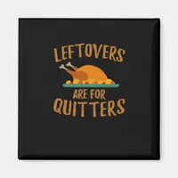 Thanksgiving Leftovers Are For Quitters Classic Co Magnet