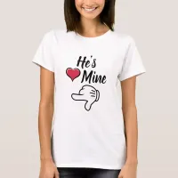 he is mine couples Valentines T-Shirt