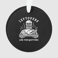 Leftovers Are For Quitters Skeleton Thanksgiving C Ornament