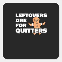 Leftovers Are For Quitters Christmas Cookie Man Es Square Sticker