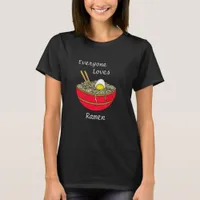 Everyone Loves Ramen | Funny Ramen Food Pun   T-Sh T-Shirt