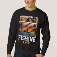 Work Less Fish More Sweatshirt